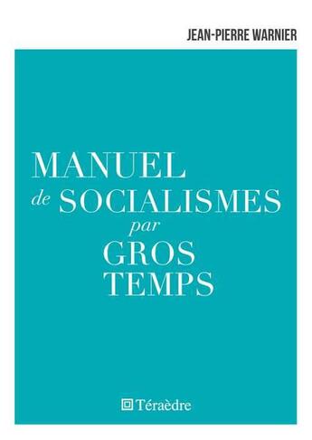 Couverture du livre « Manuel de socialismes par gros temps » de Jean-Pierre Warnier aux éditions Teraedre