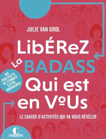 Couverture du livre « Libérez la badass qui est en vous ; le cahier d'activités qui va vous révéler » de Julie Van Grol aux éditions Charleston