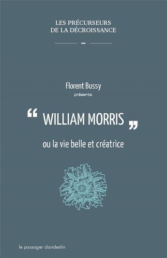 Couverture du livre « William Morris ou la vie belle et créatrice » de Florent Bussy aux éditions Le Passager Clandestin