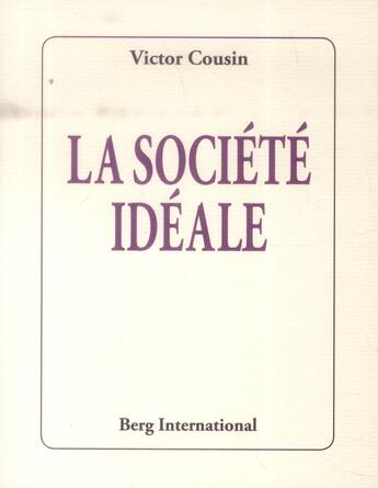 Couverture du livre « La société idéale » de Victor Cousin aux éditions Berg International