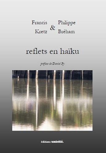 Couverture du livre « Reflets en haïku » de Philippe Breham et Francis Kretz aux éditions Unicite