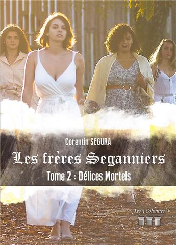 Couverture du livre « Les frères Seganniers Tome 2 ; délices mortels » de Corentin Segura aux éditions Les Trois Colonnes