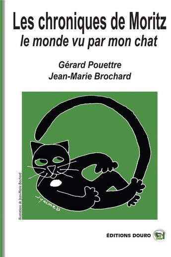 Couverture du livre « Les Chroniques de Moritz : Le monde vu par mon chat » de Gerard Pouettre et Jean-Marie Brochard aux éditions Douro