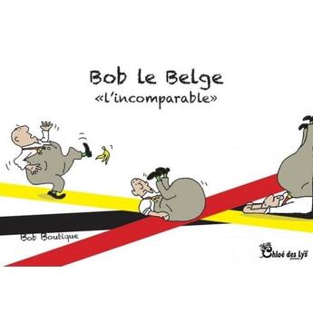 Couverture du livre « Bob le Belge « L'incomparable » » de Bob Boutique aux éditions Chloe Des Lys