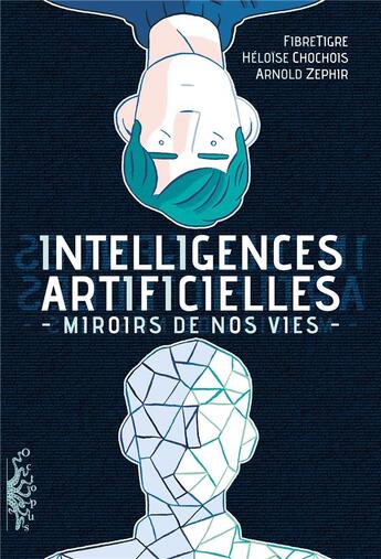 Couverture du livre « Intelligences artificielles ; miroirs de nos vies » de Fibretigre et Heloise Chochois et Arnold Zephir aux éditions Delcourt