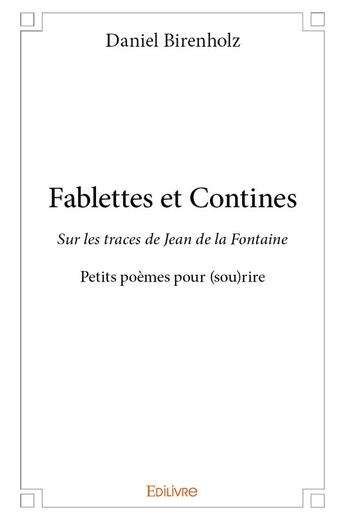 Couverture du livre « Fablettes et contines ; sur les traces de Jean de la Fontaine ; petits poèmes pour (sou)rire » de Birenholz Daniel aux éditions Edilivre