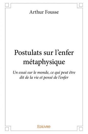 Couverture du livre « Postulats sur l'enfer métaphysique » de Arthur Fousse aux éditions Edilivre