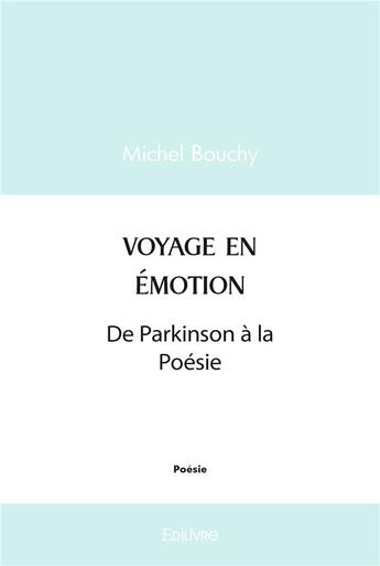 Couverture du livre « Voyage en emotion - de parkinson a la poesie » de Bouchy Michel aux éditions Edilivre