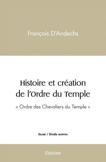 Couverture du livre « Histoire et creation de l'ordre du temple - 