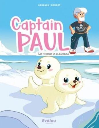 Couverture du livre « Captain paul : les phoques de la banquise » de Gropapa/Brunet aux éditions Evalou