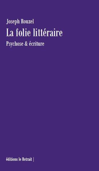 Couverture du livre « La folie littéraire : psychose & écriture » de Joseph Rouzel aux éditions Editions Le Retrait