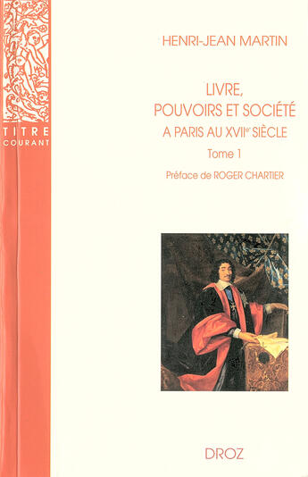 Couverture du livre « Livre, pouvoirs et société à paris au XVIIe siècle (1598-1701) Tome 1 » de Henri-Jean Martin aux éditions Librairie Droz