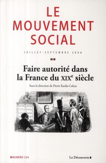 Couverture du livre « Le mouvement social t.224 ; faire autorité dans la France du XIXe siècle » de Revue Le Mouvement S aux éditions La Decouverte