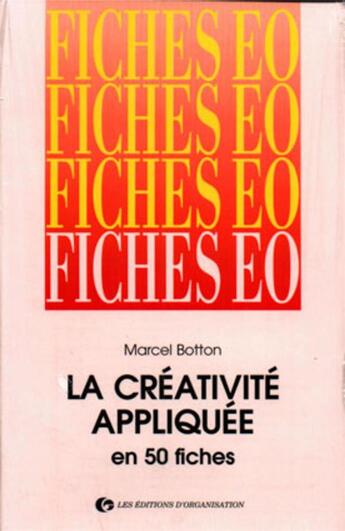 Couverture du livre « La creativite appliquee en 50 fiches » de Marcel Botton aux éditions Organisation