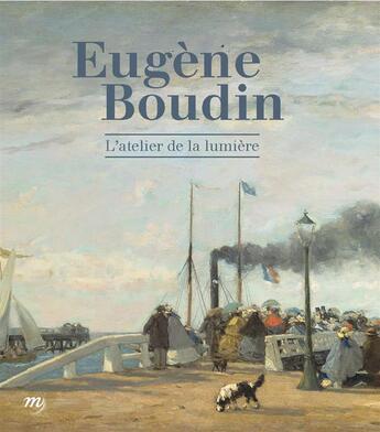 Couverture du livre « Eugène Boudin ; l'atelier de la lumière » de  aux éditions Reunion Des Musees Nationaux