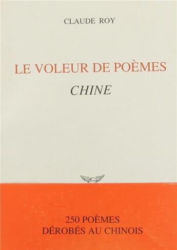 Couverture du livre « Le voleur de poemes - chine - 250 poemes derobes au chinois » de Claude Roy aux éditions Mercure De France