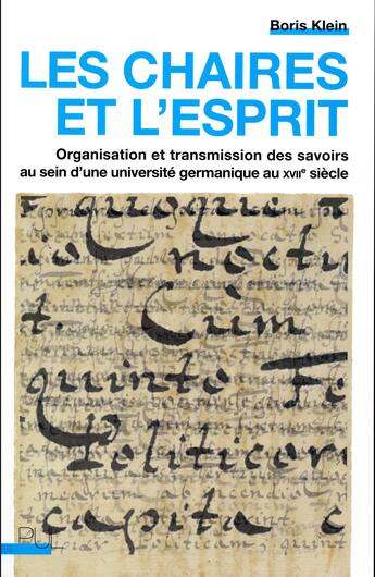 Couverture du livre « Les chaires et l'esprit ; organisation et transmission des savoirs au sein d'une université germanique au XVIIe siècle » de Boris Klein aux éditions Pu De Lyon