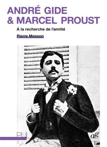 Couverture du livre « André Gide et Marcel Proust : à la recherche de l'amitié » de Pierre Masson aux éditions Pu De Lyon