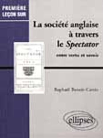 Couverture du livre « La societe anglaise a travers le spectator - entre vertu et savoir » de Benoit-Cattin Raphae aux éditions Ellipses