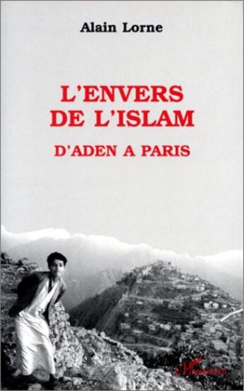 Couverture du livre « L'envers de l'islam ; d'Aden à Paris » de Lorne Alain aux éditions L'harmattan