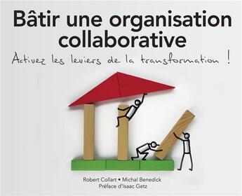 Couverture du livre « Batir une organisation collaborative. activez tous les leviers de la transformation ! » de Collart/Benedik/Getz aux éditions Pearson