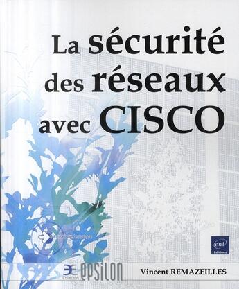 Couverture du livre « La sécurité des réseaux avec CISCO » de Vincent Remazeilles aux éditions Eni