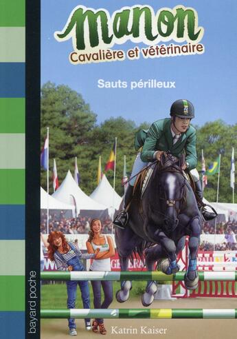 Couverture du livre « Manon cavalière et vétérinaire t.6; sauts perilleux » de Munch Philippe et Katrin Kaiser aux éditions Bayard Jeunesse