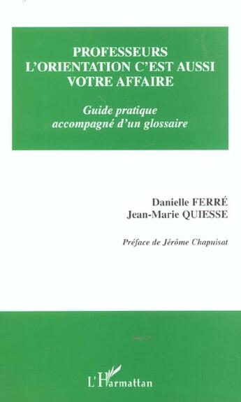 Couverture du livre « PROFESSEURS, L'ORIENTATION C'EST AUSSI VOTRE AFFAIRE » de Danielle Ferre et Jean-Marie Quiesse et Jerome Chapuisat aux éditions L'harmattan