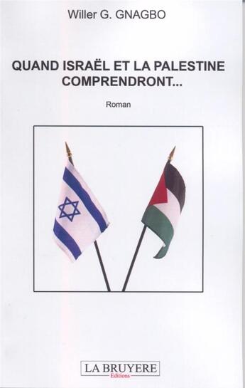 Couverture du livre « Quand Israël et la Palestine comprendront... » de Willer G. Gnagbo aux éditions La Bruyere