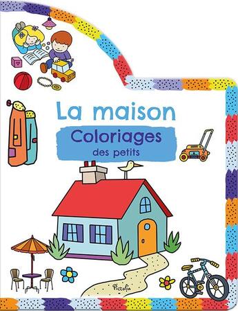 Couverture du livre « Coloriages des petits/la maison » de Piccolia aux éditions Piccolia