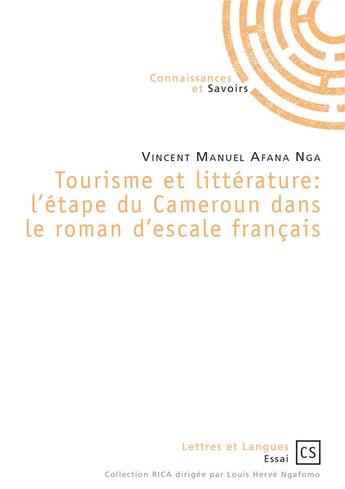 Couverture du livre « Tourisme et littérature ; l'étape du Cameroun dans le roman d'escale français » de Vincent Manuel Afana Nga aux éditions Connaissances Et Savoirs