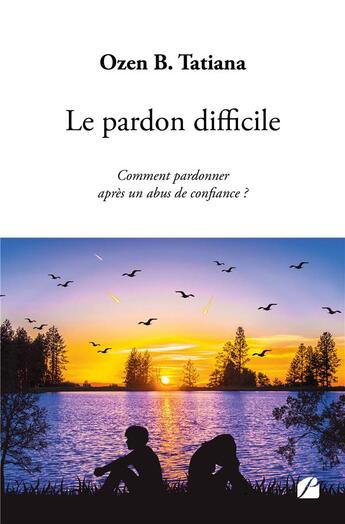 Couverture du livre « Le pardon difficile : Comment pardonner après un abus de confiance ? » de Ozen B. Tatiana aux éditions Editions Du Panthéon