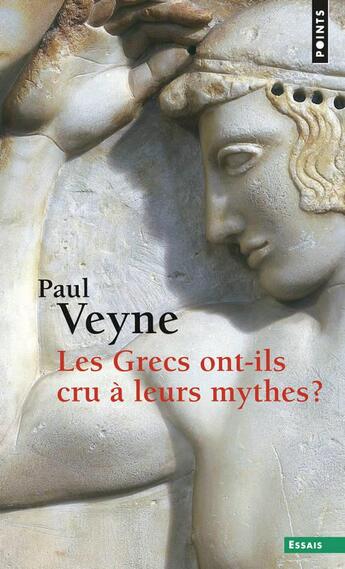 Couverture du livre « Les Grecs ont-ils cru à leurs mythes ? essai sur l'imagination constituante » de Paul Veyne aux éditions Points