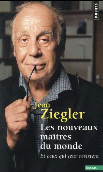 Couverture du livre « Les nouveaux maîtres du monde, et ceux qui leur résistent » de Jean Ziegler aux éditions Points