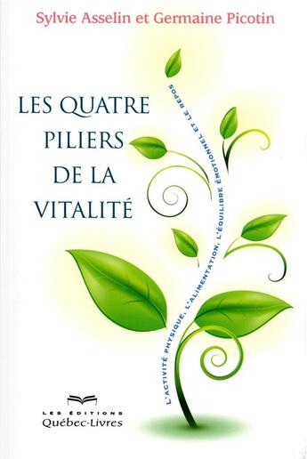 Couverture du livre « Les quatre piliers de la vitalité (2e édition) » de Germaine Picotin et Sylvie Asselin aux éditions Quebec Livres