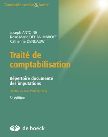 Couverture du livre « Traité de comptabilisation ; répertoire documenté des imputations (3e édition) » de Joseph Antoine et Catherine Dendauw et Rose-Marie Dehan-Maroye aux éditions De Boeck Superieur