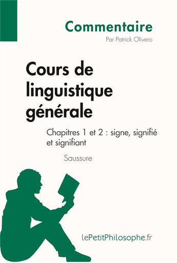 Couverture du livre « Cours de linguistique générale de Saussure ; chapitres 1 et 2 ; signe, signifié et signifiant » de Patrick Olivero aux éditions Lepetitphilosophe.fr