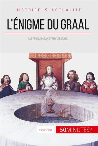 Couverture du livre « L'énigme du Graal ; la relique aux mille visages » de Florian Paret aux éditions 50minutes.fr