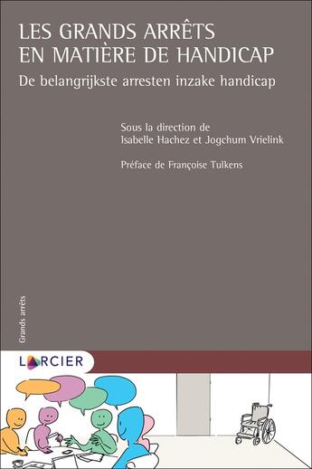 Couverture du livre « Les grands arrêts en matière de handicap » de Isabelle Hachez et Collectif et Jogchum Vrielink aux éditions Larcier