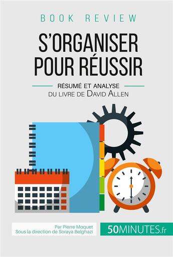 Couverture du livre « Book review : s'organiser pour réussir ; résumé et analyse du livre de David Allen » de Pierre Moquet aux éditions 50minutes.fr