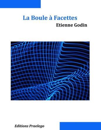 Couverture du livre « La boule à facettes » de Etienne Godin aux éditions Praelego