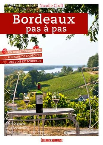 Couverture du livre « Bordeaux pas à pas ; un guide découverte du Vignoble (édition 2020) » de Croft Nicole aux éditions Sud Ouest Editions