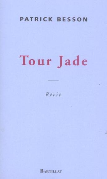 Couverture du livre « Tour jade » de Patrick Besson aux éditions Bartillat