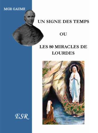 Couverture du livre « Un signe des temps ou les 80 miracles de Lourdes » de Jean-Joseph Gaume aux éditions Saint-remi