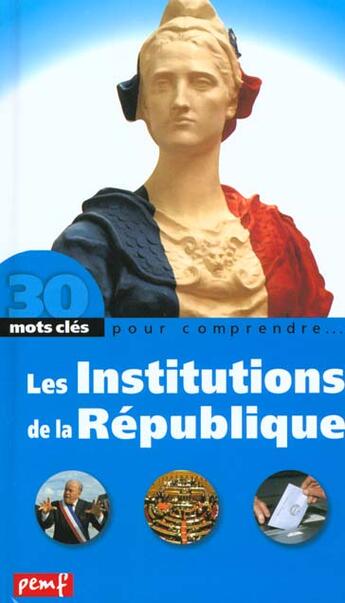 Couverture du livre « 30 mots clés pour comprendre... ; les institutions de la République » de André Delobbe et Poitrenaud aux éditions Pemf