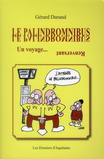 Couverture du livre « Le palindromnibus ; un voyage... renversant » de Gerard Durand aux éditions Dossiers D'aquitaine