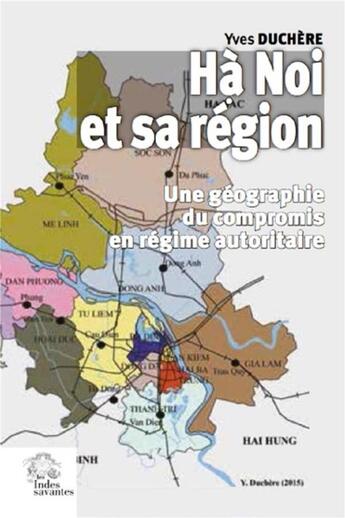 Couverture du livre « Hà Noi et sa région ; une géographie du compromis en régime autoritaire » de Yves Duchere aux éditions Les Indes Savantes