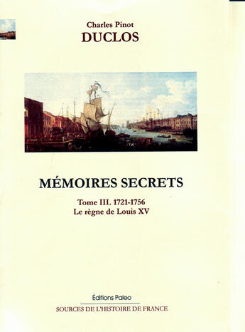 Couverture du livre « Mémoires secrets t.3 ; (1721-1756) ; le règne de Louis XV » de Charles Duclos aux éditions Paleo