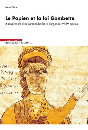 Couverture du livre « Le papien et la loi Gombette : itinéraires de droit romano-barbare burgonde (VIe-IXe siècles) » de Laura Viaut aux éditions Mare & Martin