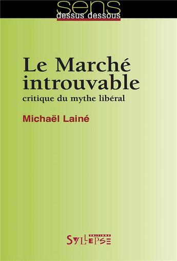 Couverture du livre « Le marché introuvable ; critique du mythe libéral » de Michael Laine aux éditions Syllepse